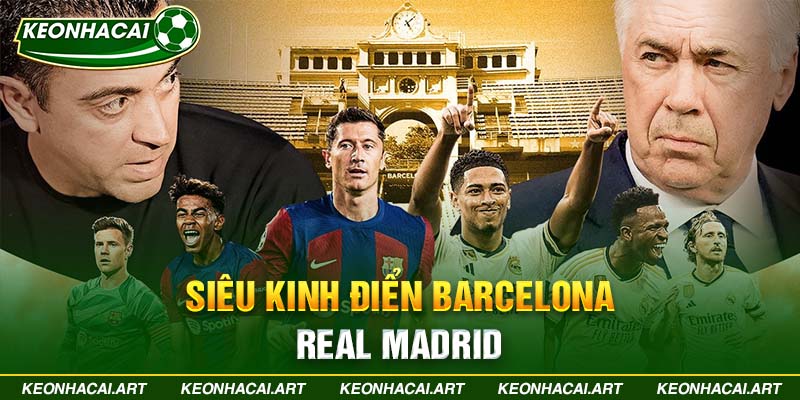 Siêu kinh điển Barcelona - Real Madrid