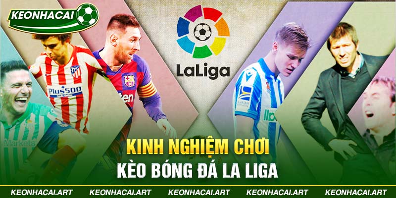 Kinh nghiệm chơi kèo bóng đá La Liga